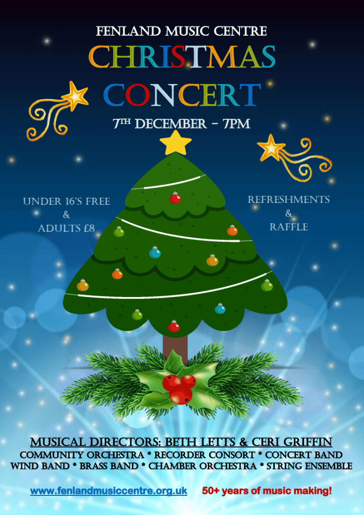 Fenland Music Centre Christmas Concert, 7th December 7pm. Under 16s free, adults £8. Refreshments and raffle. 