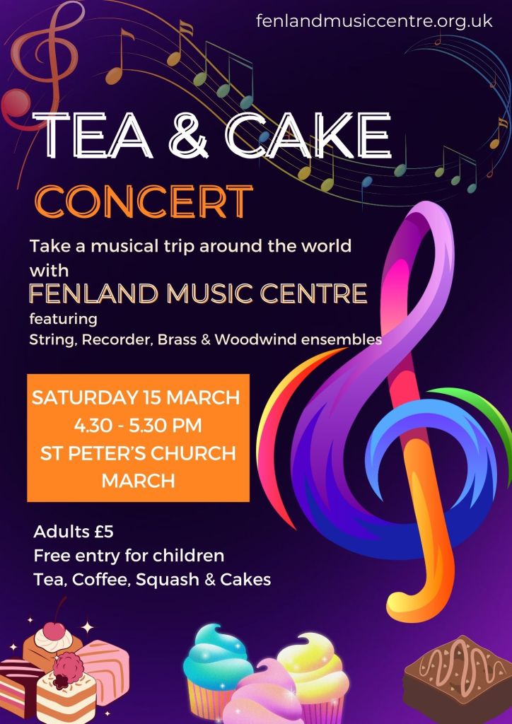 Tea & Cake Concert. Take a musical trip around the world with Fenland Music Centre, featuring string, recorder, brass and woodwind ensembles. Saturday 15 March, 4:30-5:30pm, St Peter's Church, March. Adults £5, free entry for children.