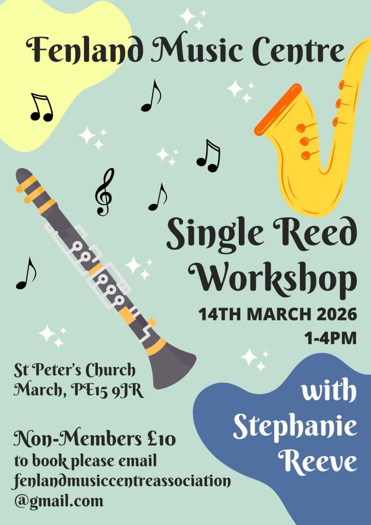 Single Reed Workshop, 14th March 2026, 1-4pm, with Stephanie Reeve. St Peter's Church, March, PE15 9JR. Non-members £10. to book please email fenlandmusiccentreassociation@gmail.com.